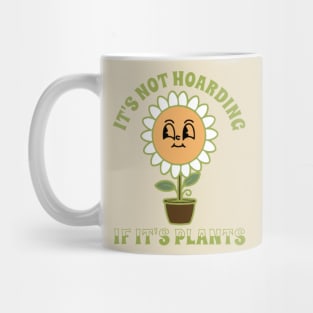 It’s Not Hoarding If It’s Plants Mug